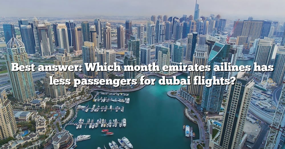 Best Answer Which Month Emirates Ailines Has Less Passengers For Dubai