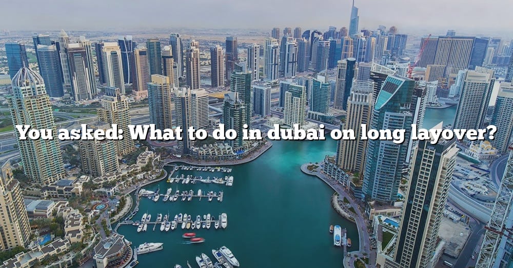 You Asked What To Do In Dubai On Long Layover The Right Answer