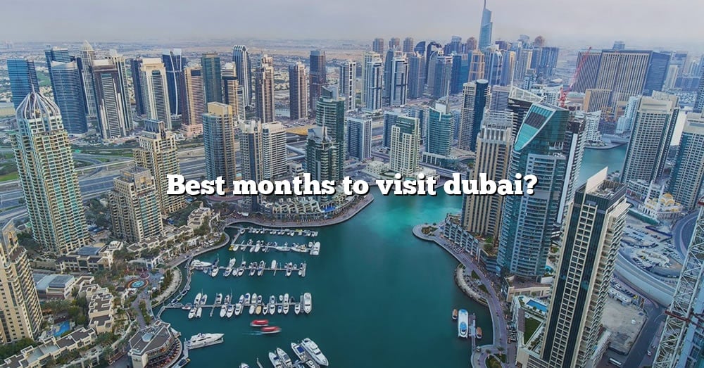 Best Months To Visit Dubai The Right Answer Travelizta