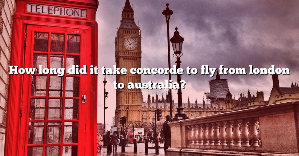 How Long Did It Take Concorde To Fly From London To Australia The