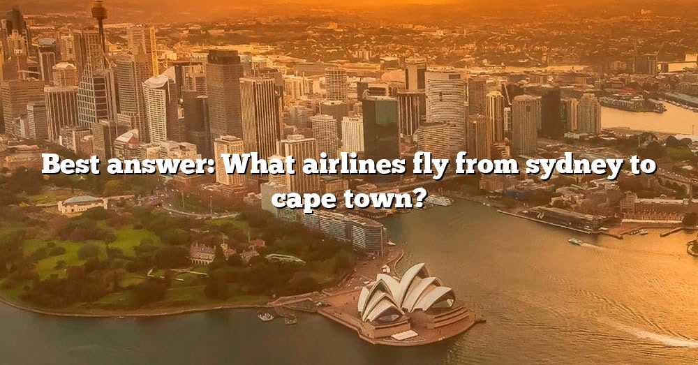 Best Answer What Airlines Fly From Sydney To Cape Town The Right