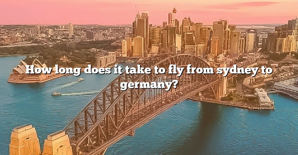 How Long Does It Take To Fly From Sydney To Germany The Right Answer