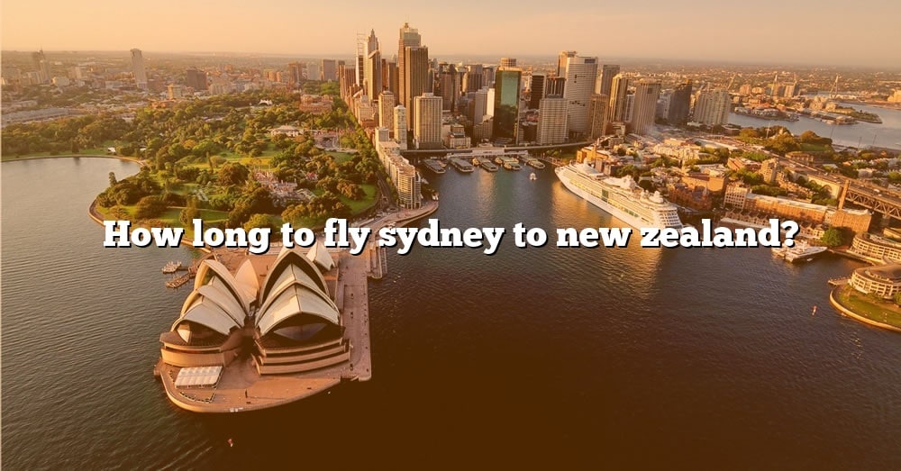 How Long To Fly Sydney To New Zealand The Right Answer 2022 TraveliZta