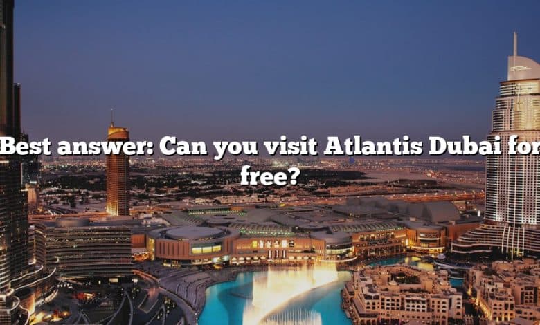 Best answer: Can you visit Atlantis Dubai for free?