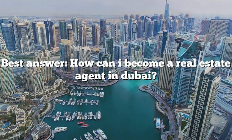 Best answer: How can i become a real estate agent in dubai?