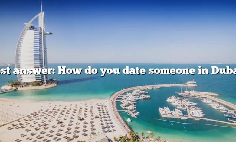 Best answer: How do you date someone in Dubai?