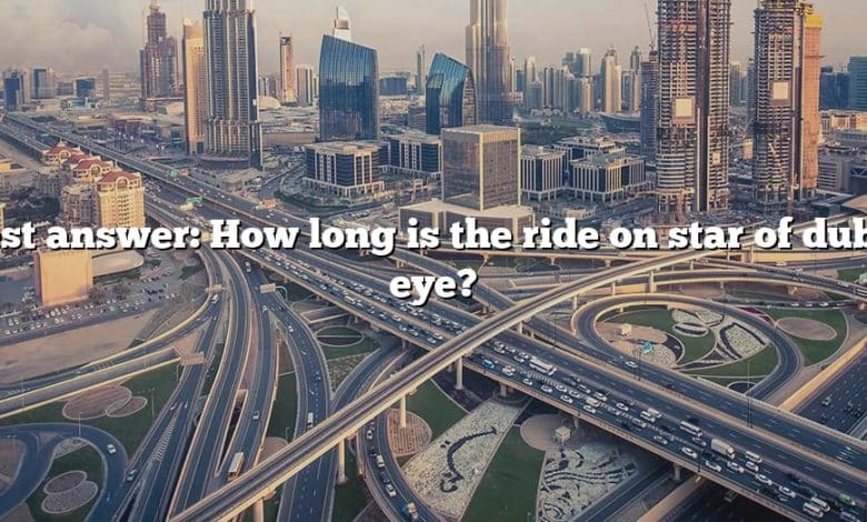 Best answer: How long is the ride on star of dubai eye?