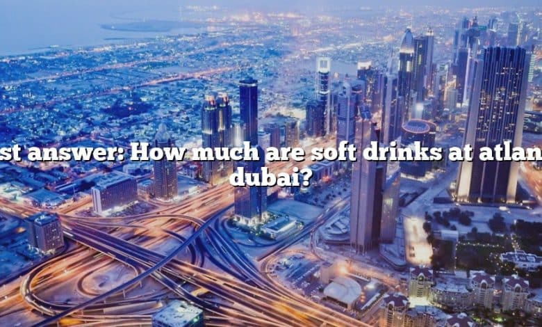 Best answer: How much are soft drinks at atlantis dubai?