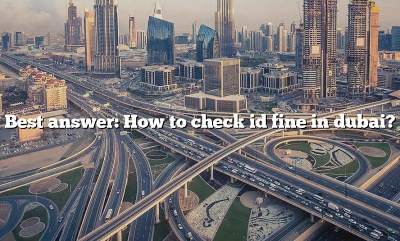 best-answer-how-to-check-id-fine-in-dubai-the-right-answer-2022