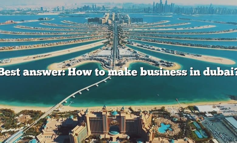 Best answer: How to make business in dubai?