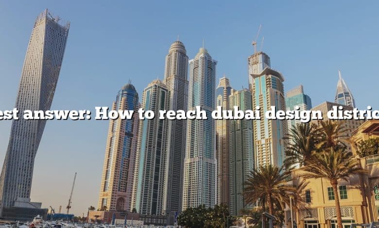 Best answer: How to reach dubai design district?