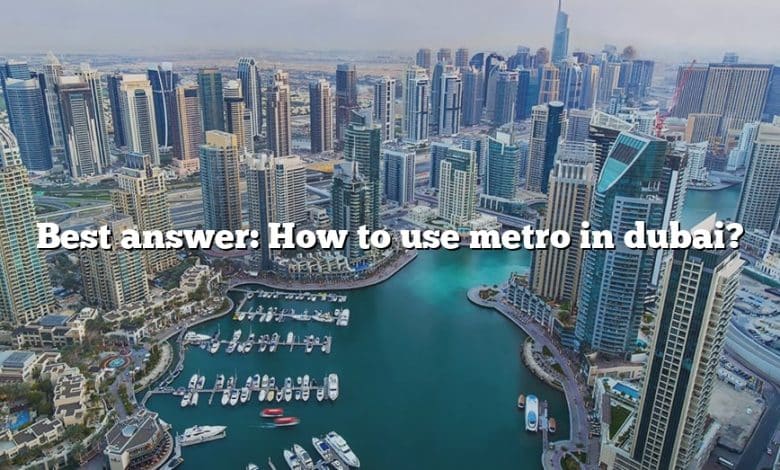 Best answer: How to use metro in dubai?