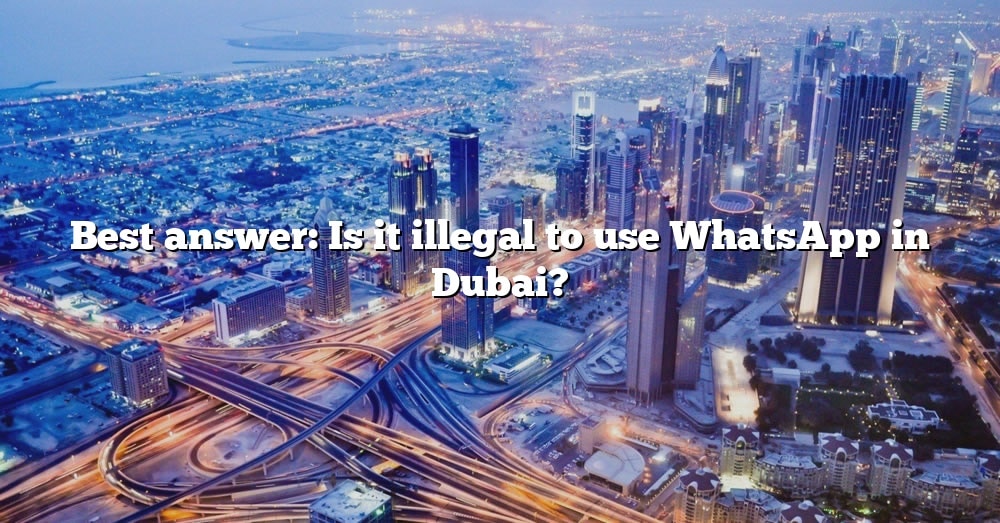 best-answer-is-it-illegal-to-use-whatsapp-in-dubai-the-right-answer