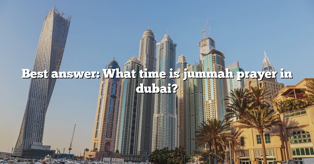 best-answer-what-time-is-jummah-prayer-in-dubai-the-right-answer