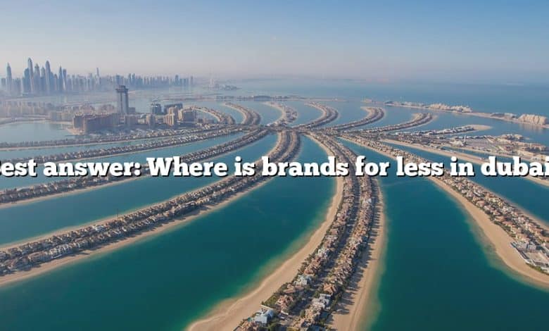 Best answer: Where is brands for less in dubai?