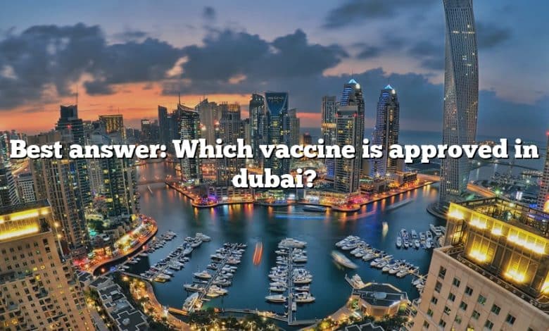 Best answer: Which vaccine is approved in dubai?