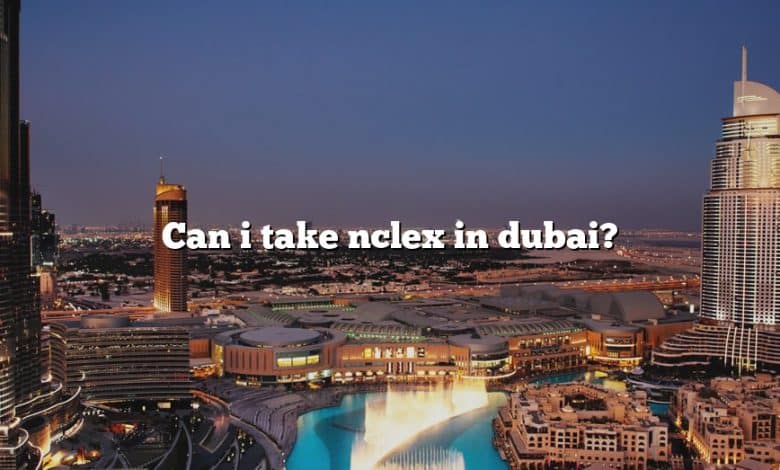 Can i take nclex in dubai?