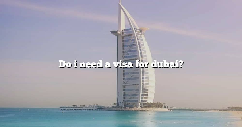 Do I Need A Visa For Dubai