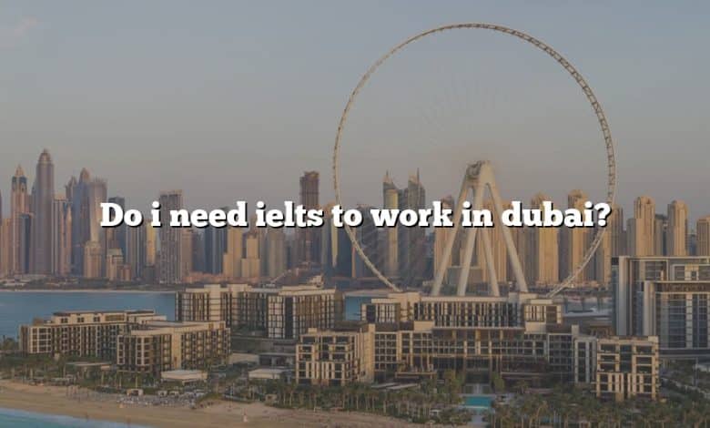 Do i need ielts to work in dubai?