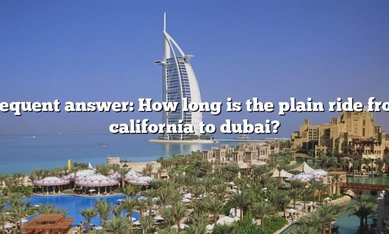 Frequent answer: How long is the plain ride from california to dubai?