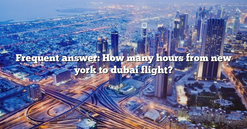 frequent-answer-how-many-hours-from-new-york-to-dubai-flight-the