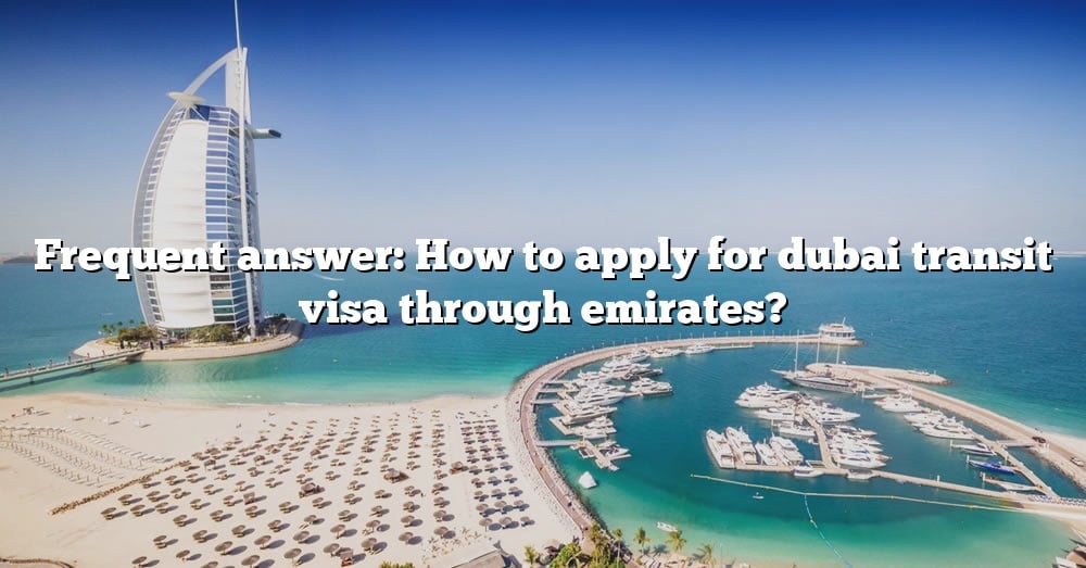 Frequent Answer How To Apply For Dubai Transit Visa Through Emirates