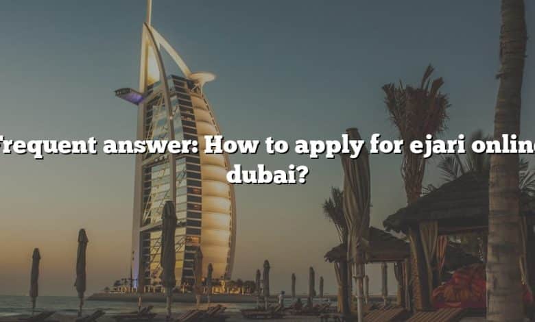 Frequent answer: How to apply for ejari online dubai?