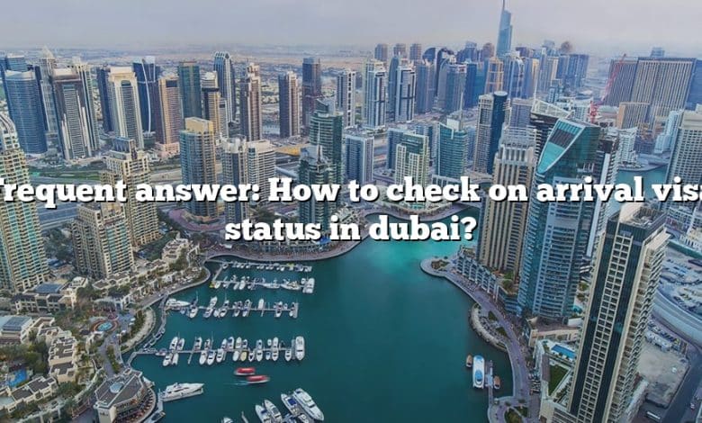 Frequent answer: How to check on arrival visa status in dubai?