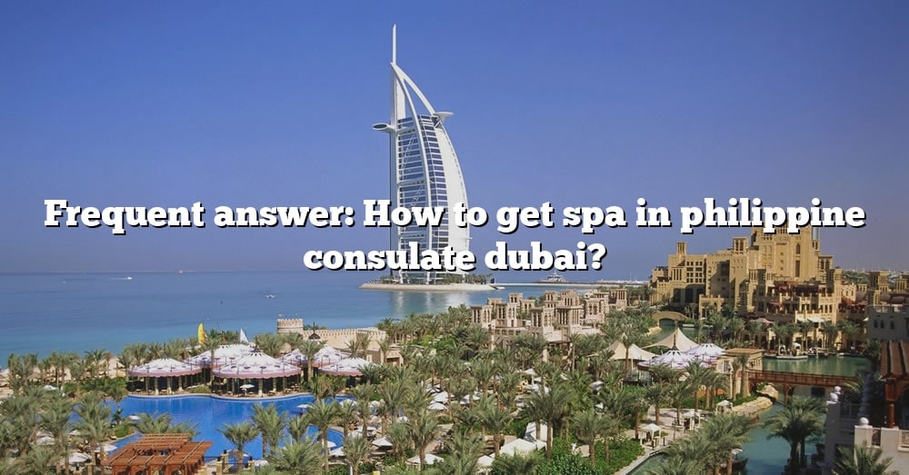 frequent-answer-how-to-get-spa-in-philippine-consulate-dubai-the