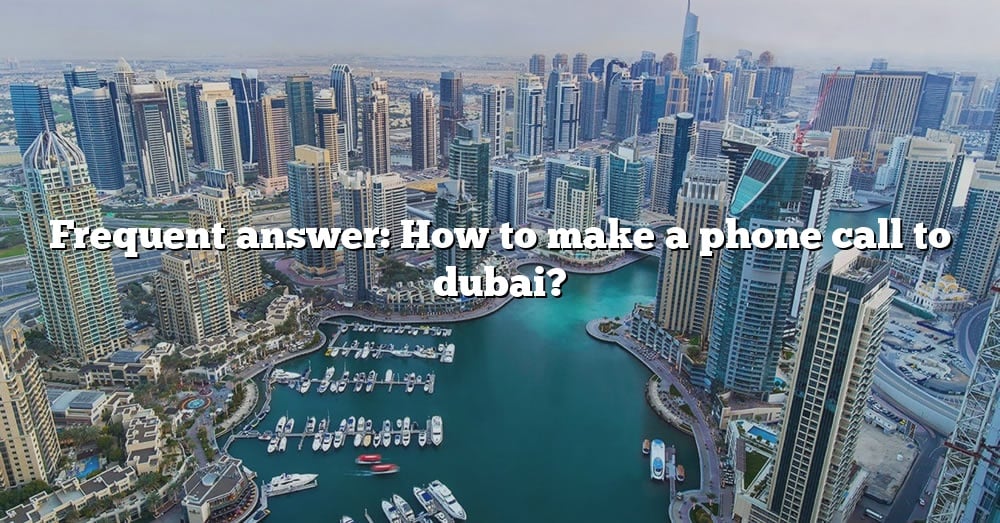 how-to-call-dubai-from-uk-the-best-free-method-callguid