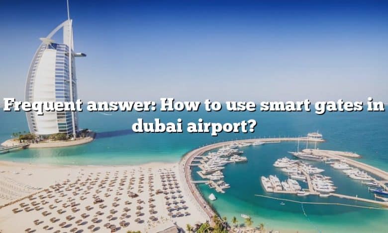 Frequent answer: How to use smart gates in dubai airport?