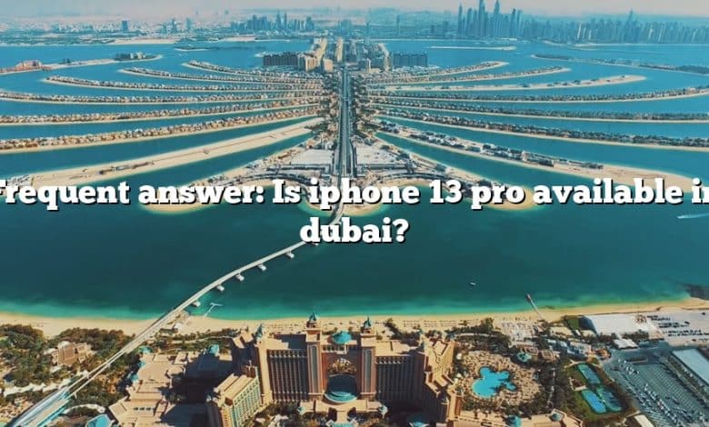 Frequent answer: Is iphone 13 pro available in dubai?