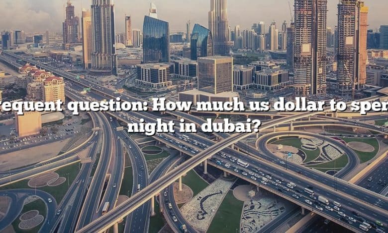 Frequent question: How much us dollar to spend night in dubai?