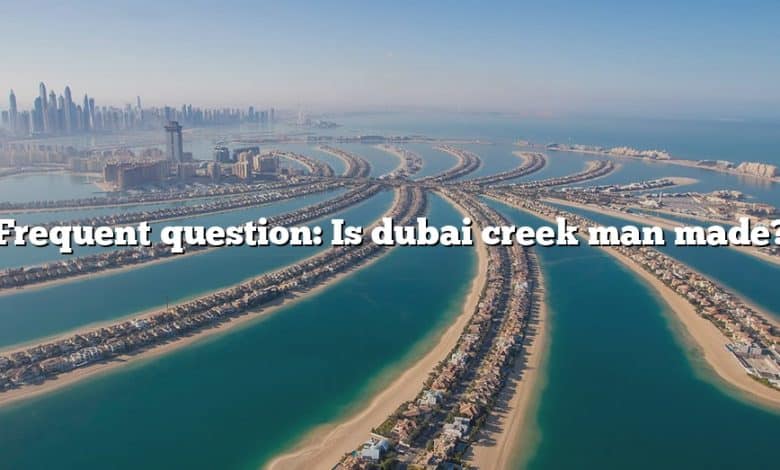 Frequent question: Is dubai creek man made?