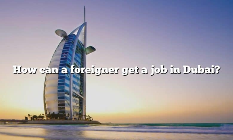 How can a foreigner get a job in Dubai?