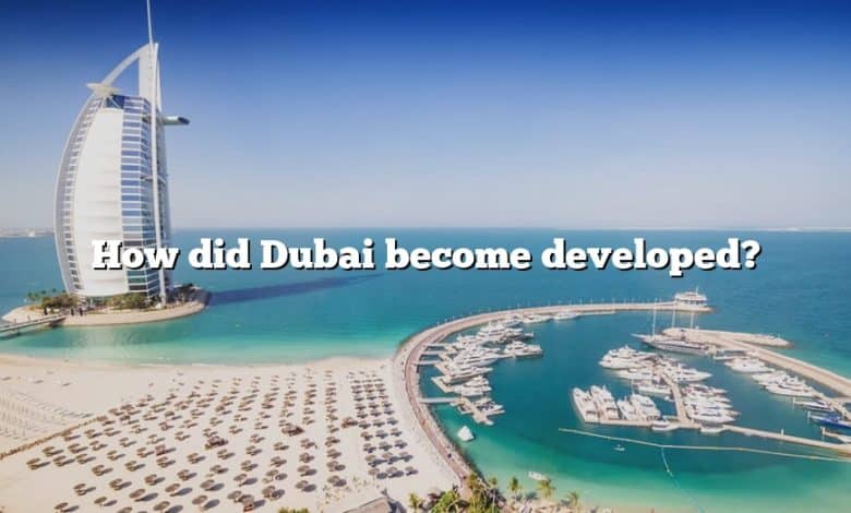 How did Dubai become developed?