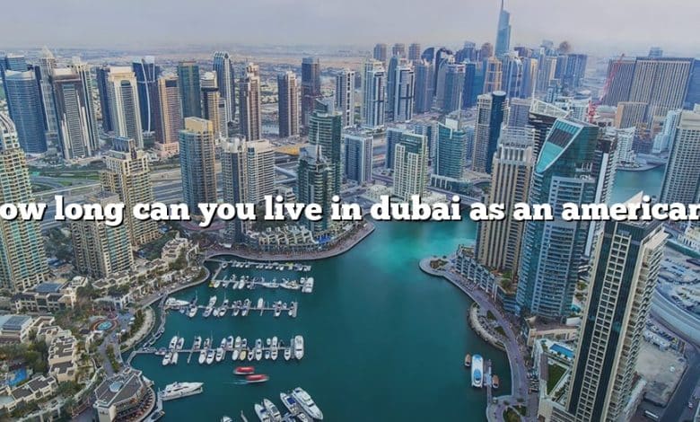 How long can you live in dubai as an american?