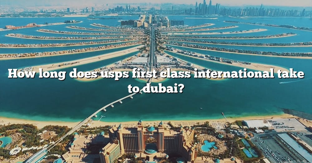 how-long-does-usps-first-class-international-take-to-dubai-the-right