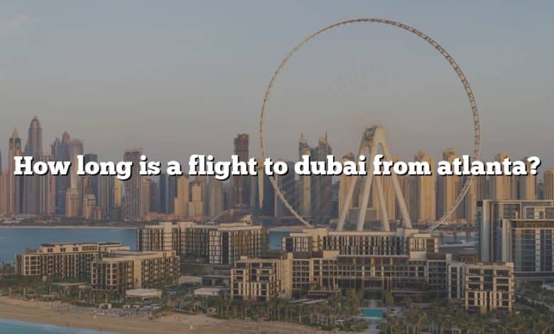 How long is a flight to dubai from atlanta?