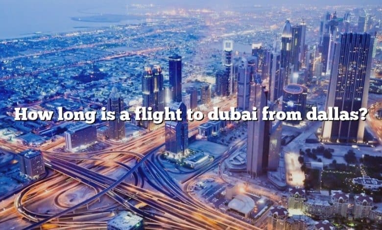 How long is a flight to dubai from dallas?