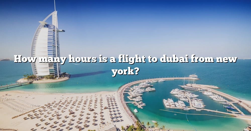 how-many-hours-is-a-flight-to-dubai-from-new-york-the-right-answer