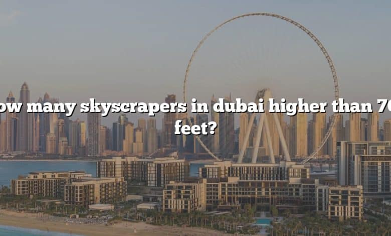 How many skyscrapers in dubai higher than 700 feet?