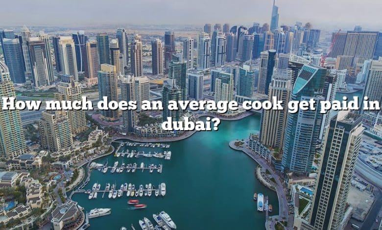 How much does an average cook get paid in dubai?