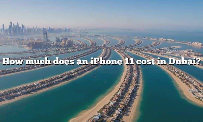 How much does an iPhone 11 cost in Dubai?