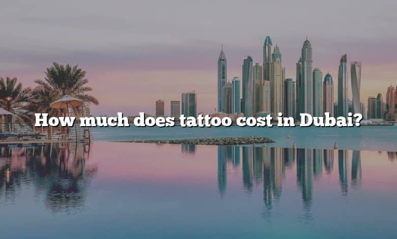 How much does tattoo cost in Dubai?