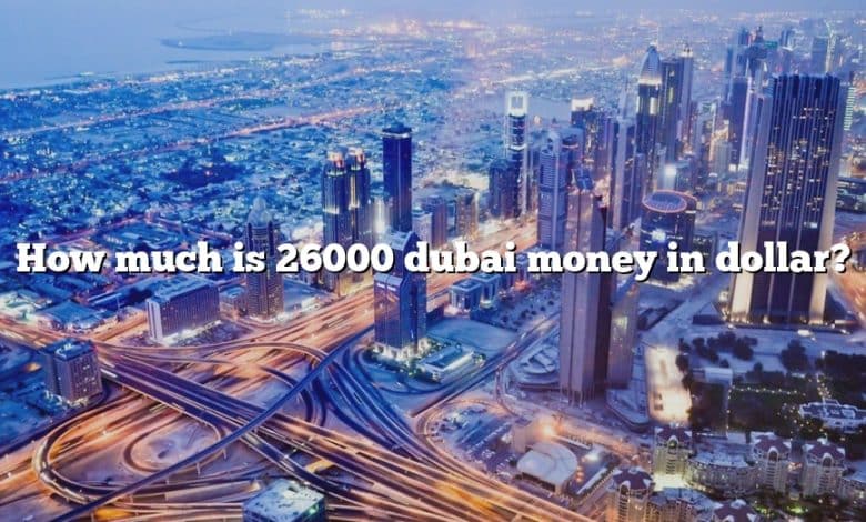 How much is 26000 dubai money in dollar?