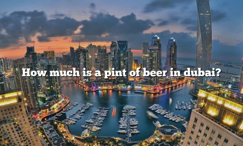 How much is a pint of beer in dubai?