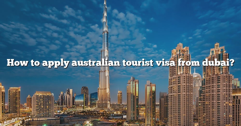 australian tourist visa requirements from dubai