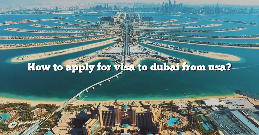 how-to-apply-for-visa-to-dubai-from-usa-the-right-answer-2022