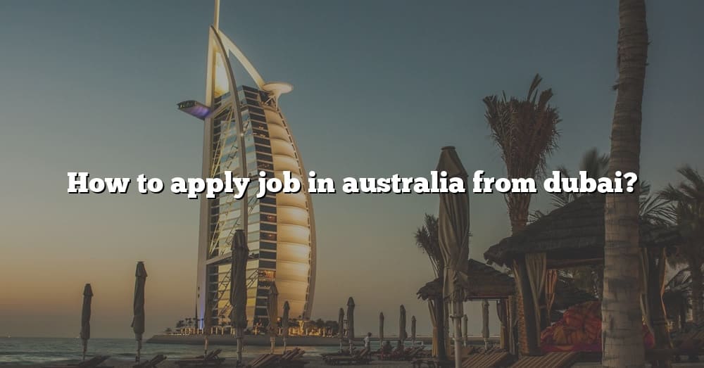 how-to-apply-job-in-australia-from-dubai-the-right-answer-2022